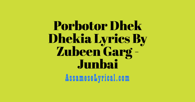 Porbotor Dhek Dhekia Lyrics By Zubeen Garg - Junbai