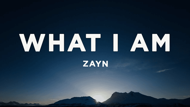 What I Am Lyrics – Zayn